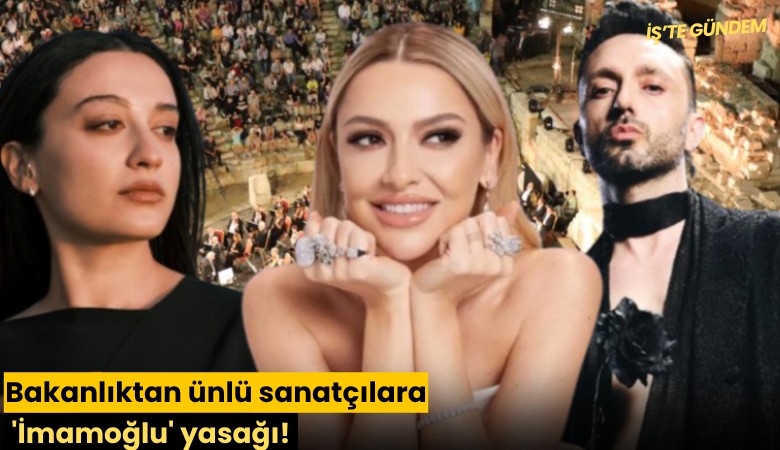 Bakanlıktan ünlü sanatçılara 'İmamoğlu' yasağı!