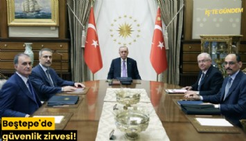 Beştepe'de güvenlik zirvesi!
