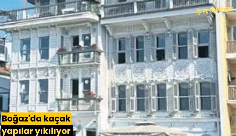 Boğaz'da kaçak yapılar yıkılıyor