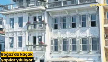 Boğaz'da kaçak yapılar yıkılıyor