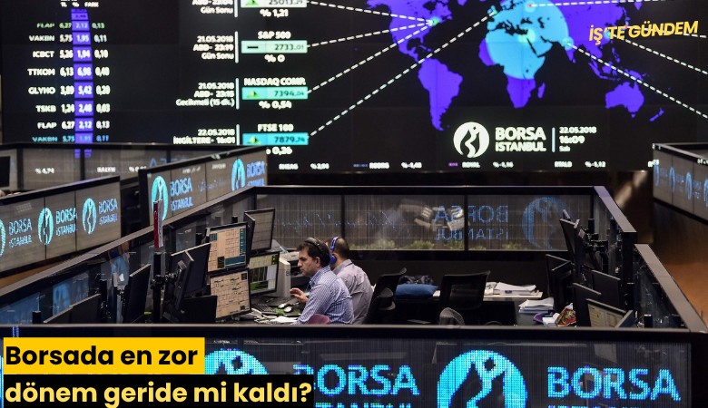 Borsada en zor dönem geride mi kaldı?
