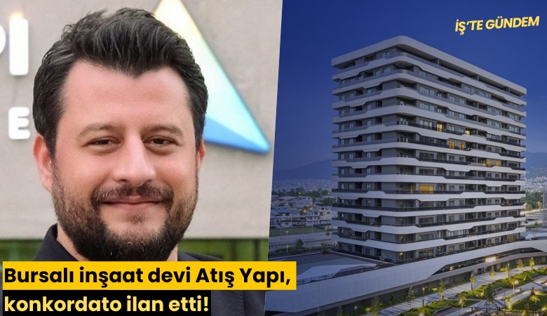 Bursalı inşaat devi Atış Yapı, konkordato ilan etti!