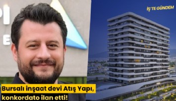 Bursalı inşaat devi Atış Yapı, konkordato ilan etti!