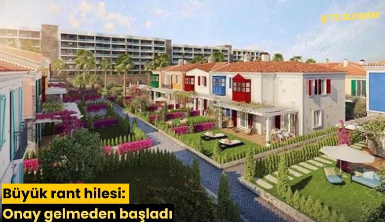 Büyük rant hilesi: Onay gelmeden başladı