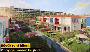 Büyük rant hilesi: Onay gelmeden başladı