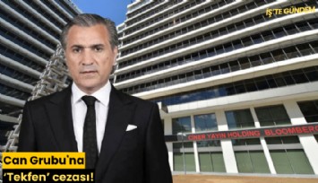 Can Grubu'na 'Tekfen' cezası!