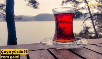 Çaya yüzde 15 zam geldi