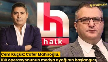 Cem Küçük: Cafer Mahiroğlu, İBB operasyonunun medya ayağının başlangıcı