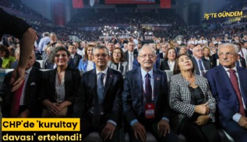 CHP'de 'kurultay davası' ertelendi!