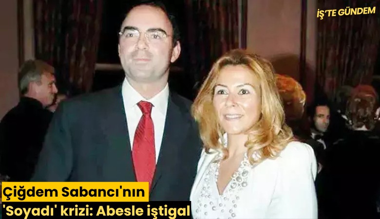 Çiğdem Sabancı'nın 'Soyadı' krizi: Abesle iştigal