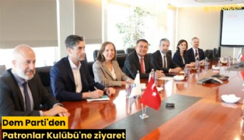 Dem Parti'den Patronlar Kulübü'ne ziyaret