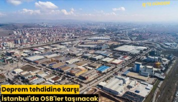 Deprem tehdidine karşı İstanbul'da OSB'ler taşınacak