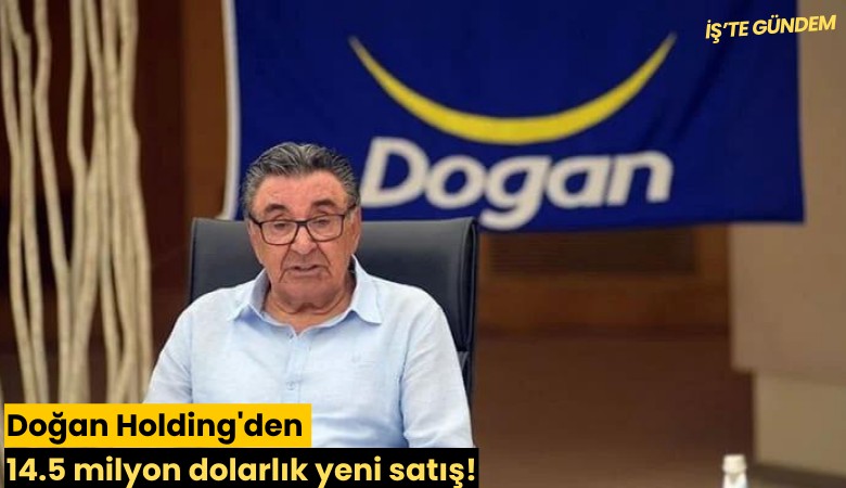 Doğan Holding'den 14.5 milyon dolarlık yeni satış!