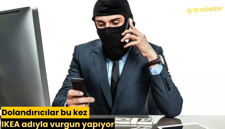 Dolandırıcılar bu kez IKEA adıyla vurgun yapıyor