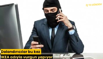 Dolandırıcılar bu kez IKEA adıyla vurgun yapıyor