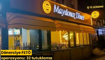 Dönerciye FETÖ operasyonu: 32 tutuklama