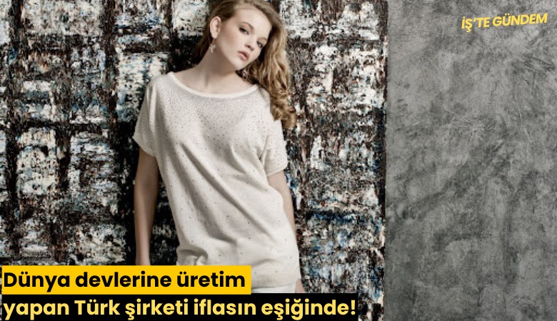 Dünya devlerine üretim yapan Türk şirketi iflasın eşiğinde!