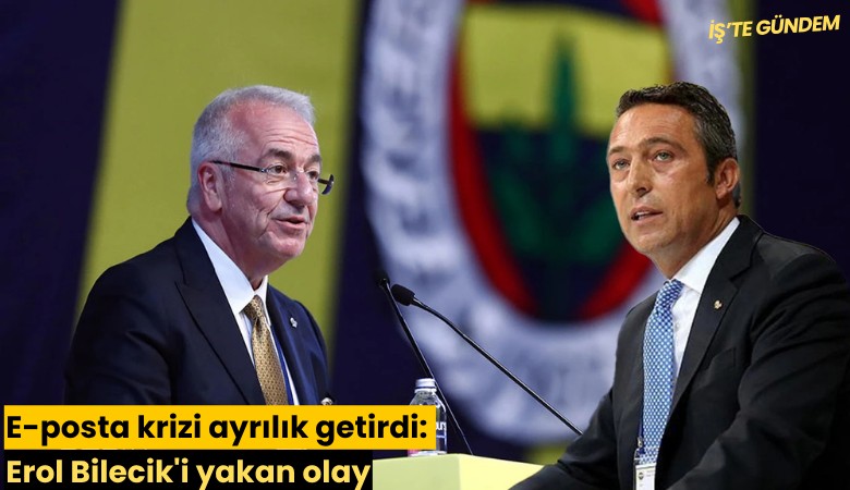 E-posta krizi ayrılık getirdi: Erol Bilecik'i yakan olay