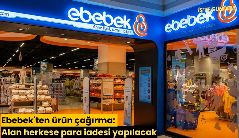 Ebebek'ten ürün çağırma: Alan herkese para iadesi yapılacak