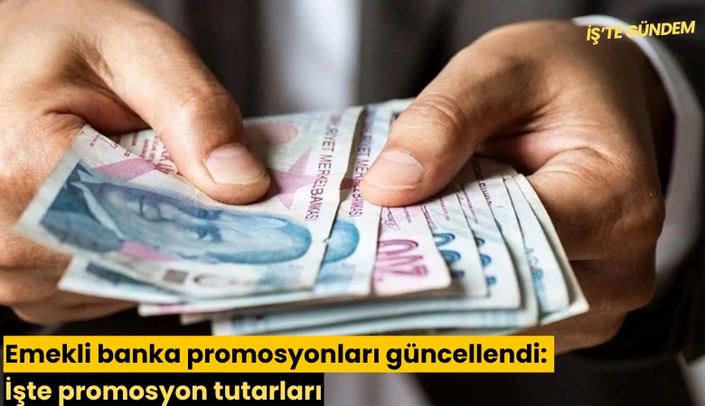 Emekli banka promosyonları güncellendi: İşte promosyon tutarları