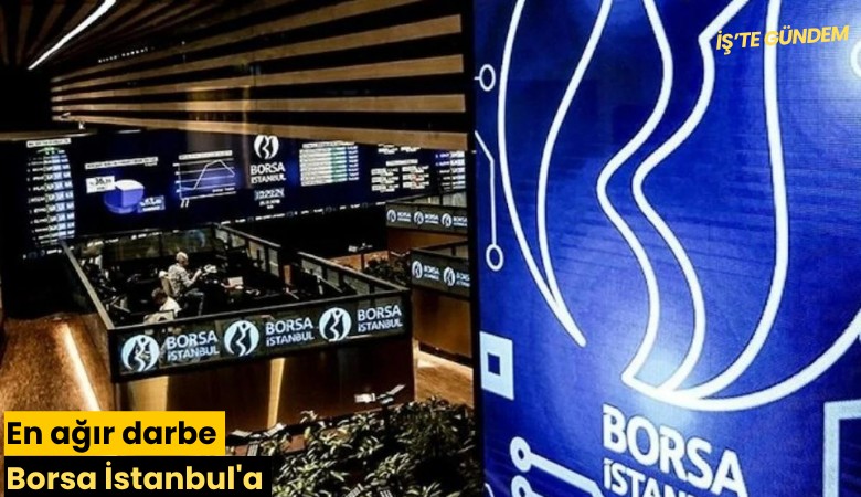 En ağır darbe Borsa İstanbul'a