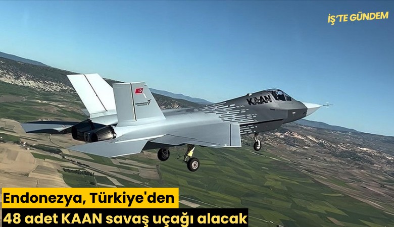 Endonezya, Türkiye'den 48 adet KAAN savaş uçağı alacak