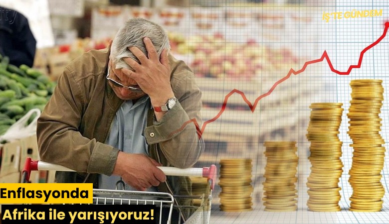 Enflasyonda Afrika ile yarışıyoruz!
