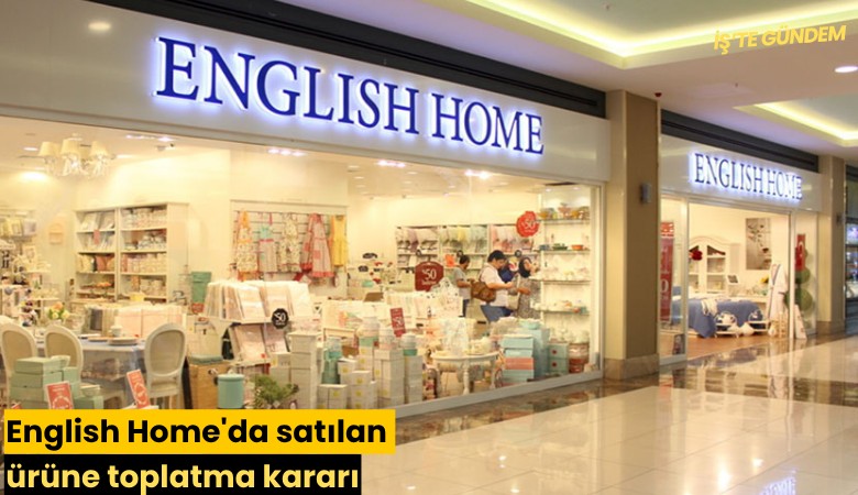 English Home'da satılan ürüne toplatma kararı