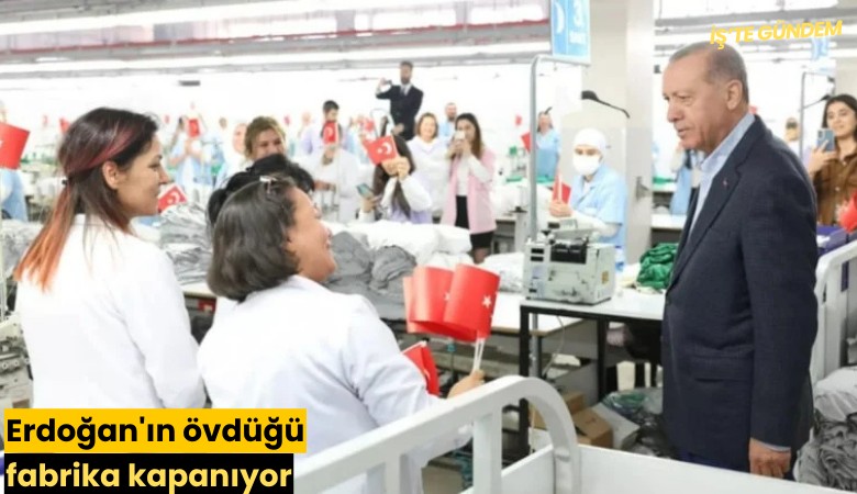 Erdoğan'ın övdüğü fabrika kapanıyor