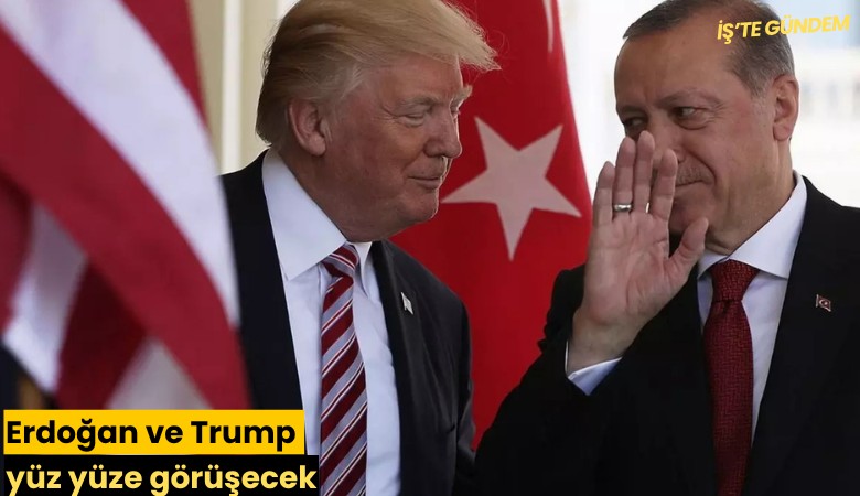 Erdoğan ve Trump yüz yüze görüşecek