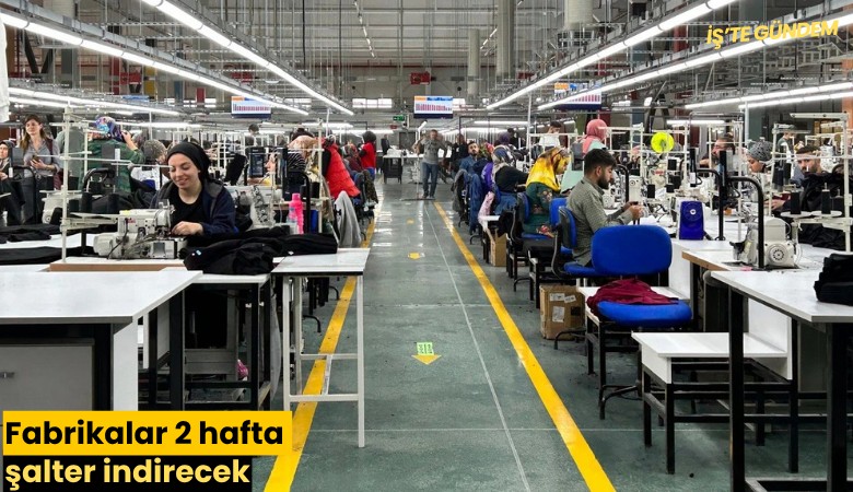 Fabrikalar 2 hafta şalter indirecek