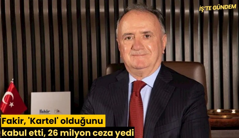 Fakir, 'Kartel' olduğunu kabul etti, 26 milyon ceza yedi