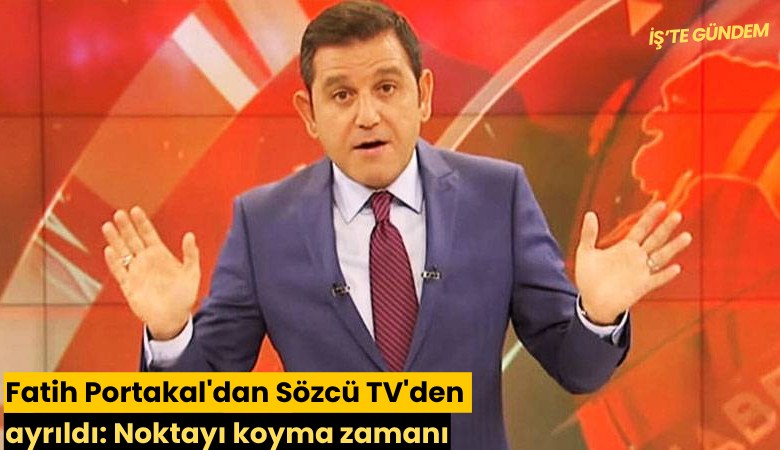 Fatih Portakal'dan Sözcü TV'den ayrıldı: Noktayı koyma zamanı