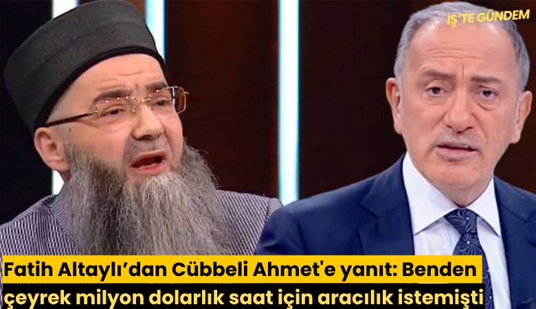 Fatih Altaylı’dan Cübbeli Ahmet'e yanıt: Benden çeyrek milyon dolarlık saat için aracılık istemişti; alamadığı için kızmıştır!