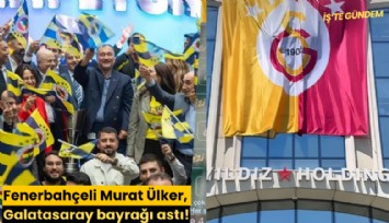 Fenerbahçeli Murat Ülker, Galatasaray bayrağı astı!