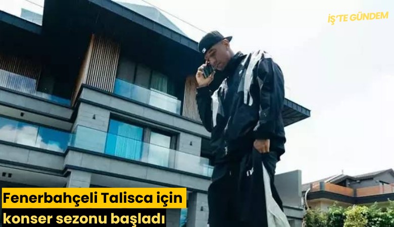 Fenerbahçeli Talisca için konser sezonu başladı