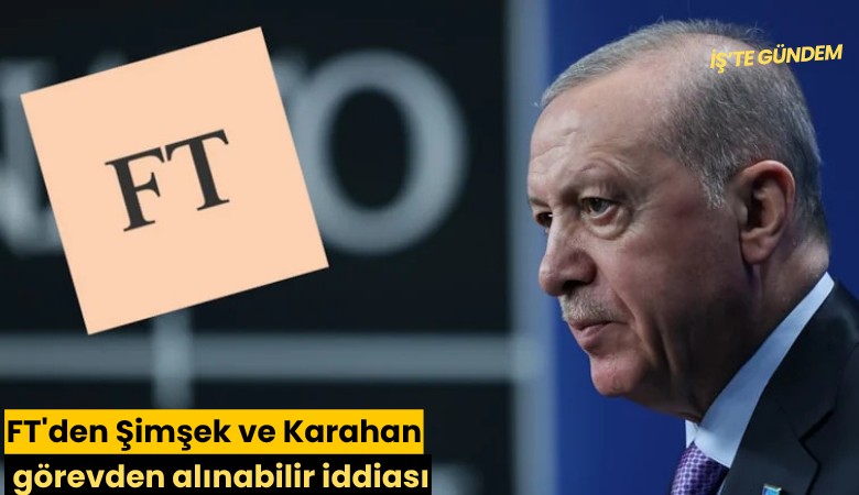 FT'den Şimşek ve Karahan görevden alınabilir iddiası