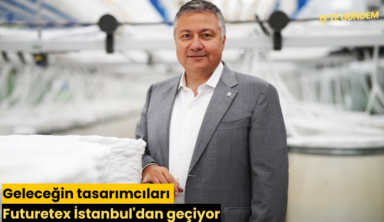 Geleceğin tasarımcıları Futuretex İstanbul'dan geçiyor