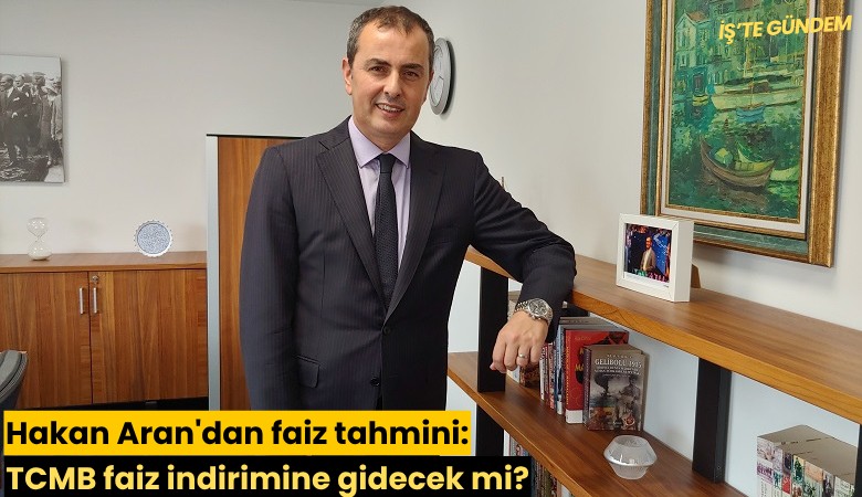 Hakan Aran'dan faiz tahmini: TCMB faiz indirimine gidecek mi?