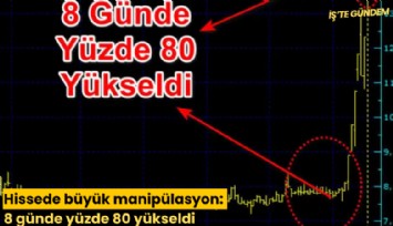 Hissede büyük manipülasyon: 8 günde yüzde 80 yükseldi