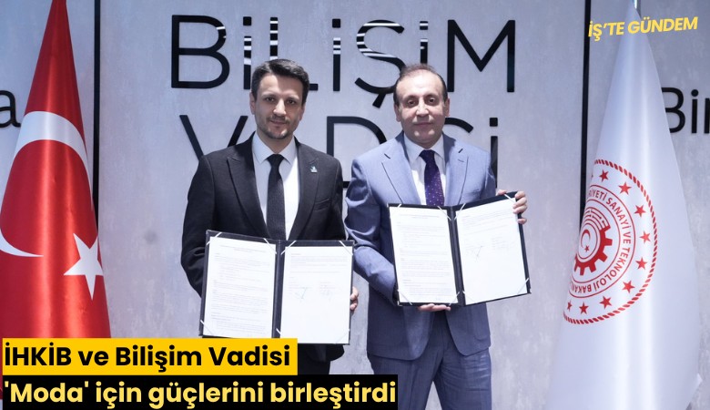 İHKİB ve Bilişim Vadisi 'Moda' için güçlerini birleştirdi