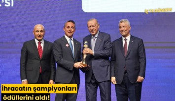 İhracatın şampiyonları ödüllerini aldı!