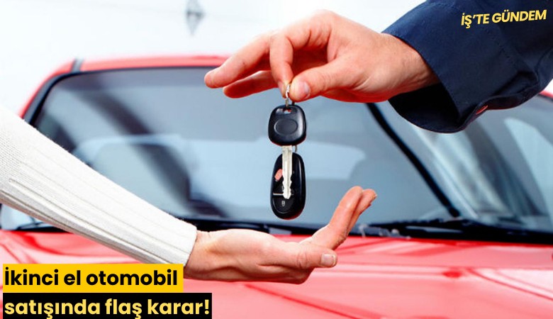 İkinci el otomobil satışında flaş karar!