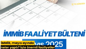 İMMİB, mayıs ayında neler yaptı? İşte önemli faaliyetler