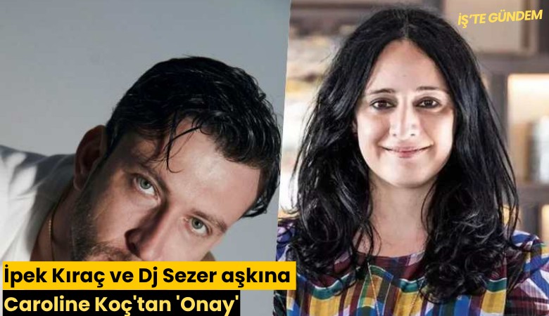 İpek Kıraç ve Dj Sezer aşkına Caroline Koç'tan 'Onay'