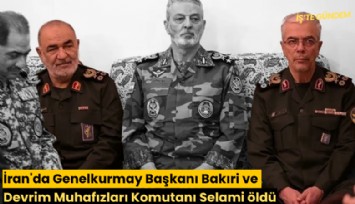 İran'da Genelkurmay Başkanı Bakıri ve Devrim Muhafızları Komutanı Selami öldü