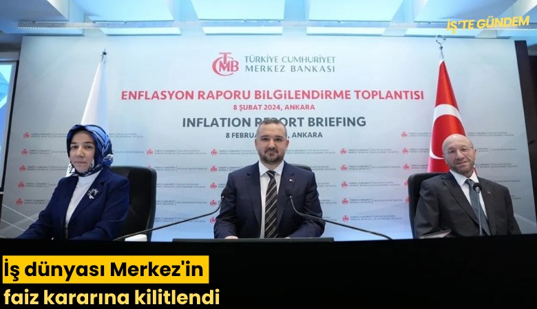 İş dünyası Merkez'in faiz kararına kilitlendi