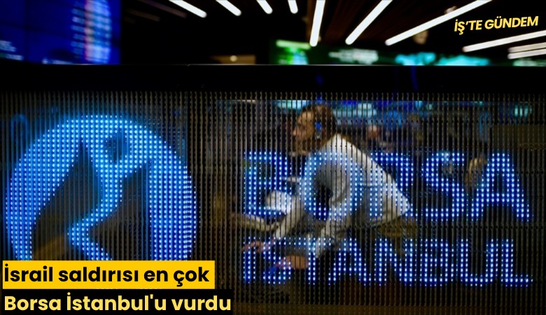 İsrail saldırısı en çok Borsa İstanbul'u vurdu