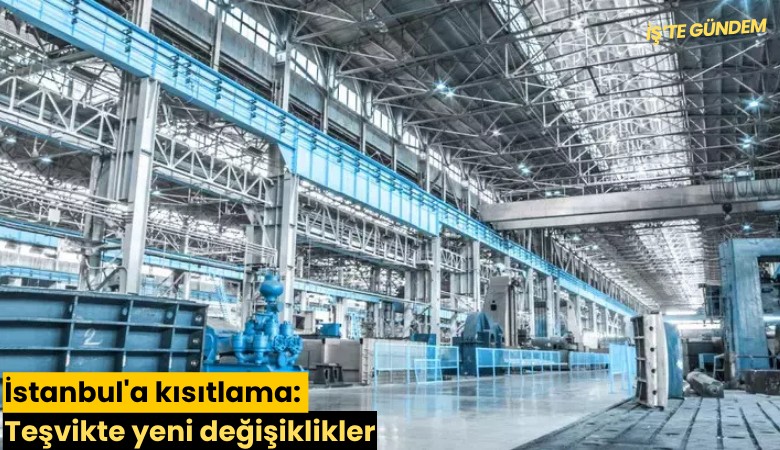 İstanbul'a kısıtlama: Teşvikte yeni değişiklikler