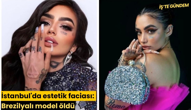 İstanbul'da estetik faciası: Brezilyalı model öldü